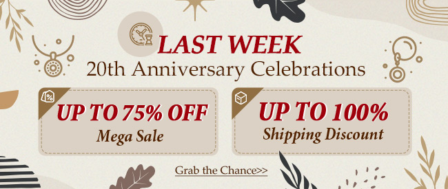 LAST WEEK 20th Anniversary Celebrations 1. UP TO 75% OFF Mega Sale 2. UP TO 100% Shipping Discount
